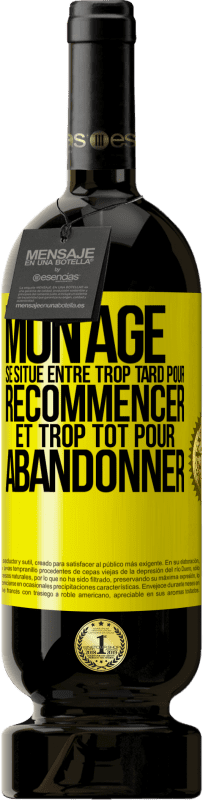 49,95 € | Vin rouge Édition Premium MBS® Réserve Mon âge se situe entre... Trop tard pour recommencer et trop tôt pour abandonner Étiquette Jaune. Étiquette personnalisable Réserve 12 Mois Récolte 2016 Tempranillo