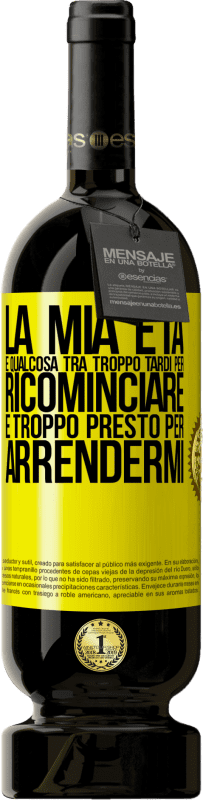 49,95 € | Vino rosso Edizione Premium MBS® Riserva La mia età è qualcosa tra ... Troppo tardi per ricominciare e ... troppo presto per arrendermi Etichetta Gialla. Etichetta personalizzabile Riserva 12 Mesi Raccogliere 2016 Tempranillo