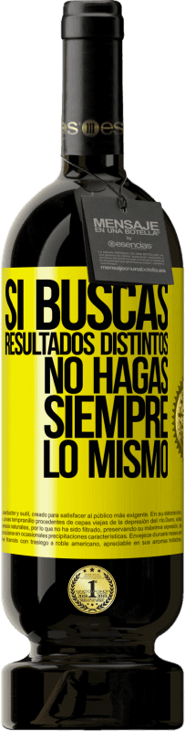 49,95 € | Vino Tinto Edición Premium MBS® Reserva Si buscas resultados distintos, no hagas siempre lo mismo Etiqueta Amarilla. Etiqueta personalizable Reserva 12 Meses Cosecha 2016 Tempranillo