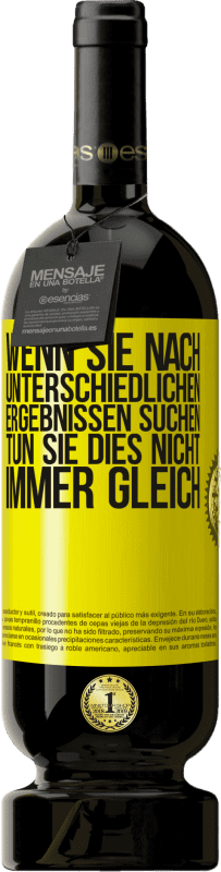 Kostenloser Versand | Rotwein Premium Ausgabe MBS® Reserve Wenn du unterschiedliche Ergebnisse erzielen willst, tu nicht immer das Gleiche Gelbes Etikett. Anpassbares Etikett Reserve 12 Monate Ernte 2015 Tempranillo