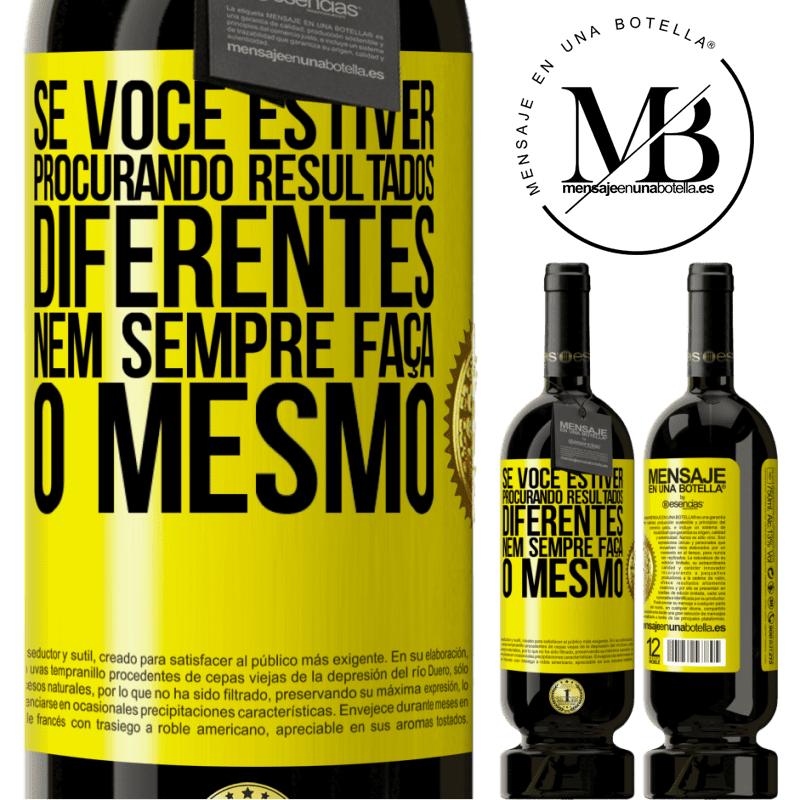 49,95 € Envio grátis | Vinho tinto Edição Premium MBS® Reserva Se você estiver procurando resultados diferentes, nem sempre faça o mesmo Etiqueta Amarela. Etiqueta personalizável Reserva 12 Meses Colheita 2015 Tempranillo