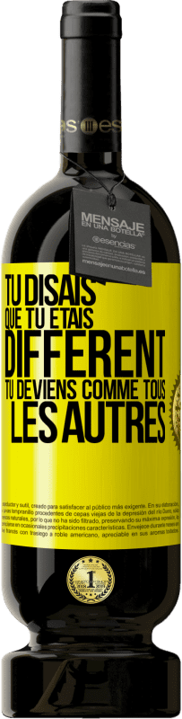 49,95 € | Vin rouge Édition Premium MBS® Réserve Tu disais que tu étais différent, tu deviens comme tous les autres Étiquette Jaune. Étiquette personnalisable Réserve 12 Mois Récolte 2015 Tempranillo