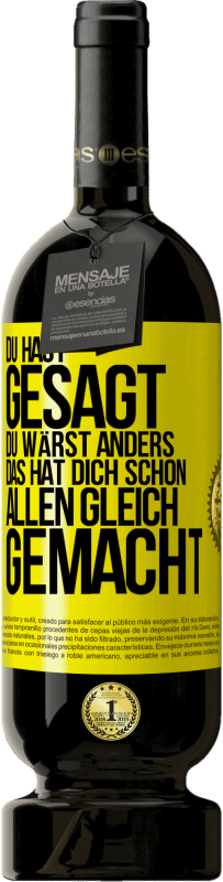 49,95 € Kostenloser Versand | Rotwein Premium Ausgabe MBS® Reserve Du hast gesagt, du wärst anders. Das hat dich schon allen gleich gemacht Gelbes Etikett. Anpassbares Etikett Reserve 12 Monate Ernte 2015 Tempranillo