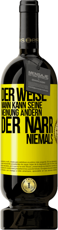 49,95 € Kostenloser Versand | Rotwein Premium Ausgabe MBS® Reserve Der weise Mann kann seine Meinung ändern. Der Narr, niemals Gelbes Etikett. Anpassbares Etikett Reserve 12 Monate Ernte 2014 Tempranillo