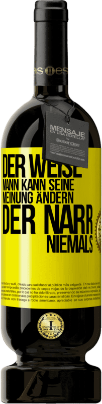 49,95 € Kostenloser Versand | Rotwein Premium Ausgabe MBS® Reserve Der weise Mann kann seine Meinung ändern. Der Narr, niemals Gelbes Etikett. Anpassbares Etikett Reserve 12 Monate Ernte 2016 Tempranillo