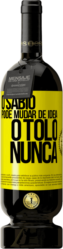 «O sábio pode mudar de idéia. O tolo, nunca» Edição Premium MBS® Reserva