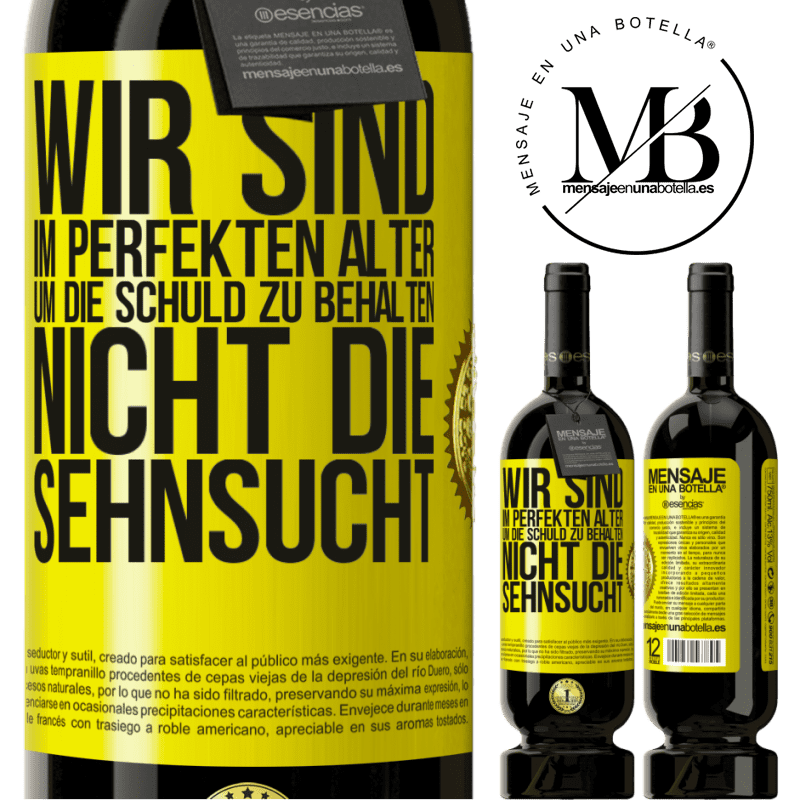 49,95 € Kostenloser Versand | Rotwein Premium Ausgabe MBS® Reserve Wir sind im perfekten Alter, um Schuldgefühle zu haben, nicht Verlangen Gelbes Etikett. Anpassbares Etikett Reserve 12 Monate Ernte 2015 Tempranillo