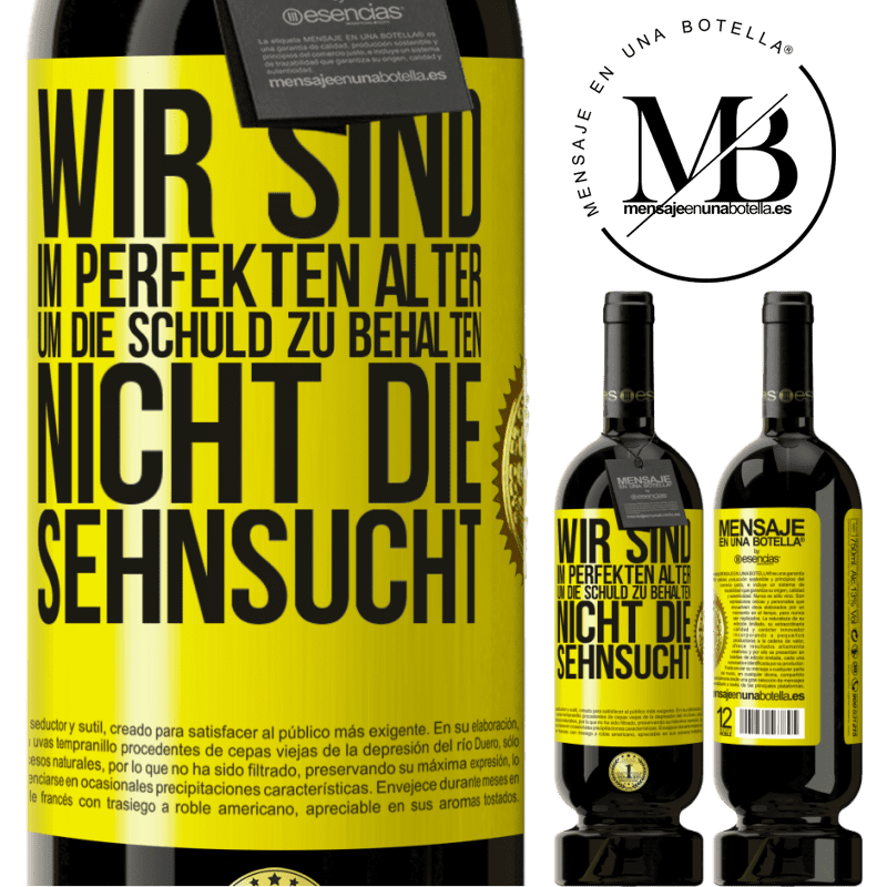 49,95 € Kostenloser Versand | Rotwein Premium Ausgabe MBS® Reserve Wir sind im perfekten Alter, um Schuldgefühle zu haben, nicht Verlangen Gelbes Etikett. Anpassbares Etikett Reserve 12 Monate Ernte 2016 Tempranillo