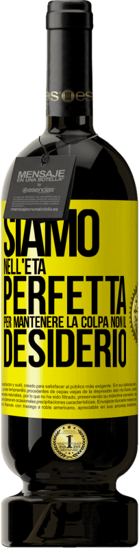 49,95 € | Vino rosso Edizione Premium MBS® Riserva Siamo nell'età perfetta per mantenere la colpa, non il desiderio Etichetta Gialla. Etichetta personalizzabile Riserva 12 Mesi Raccogliere 2015 Tempranillo