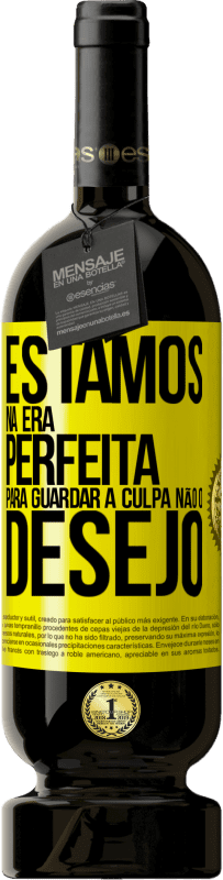 49,95 € | Vinho tinto Edição Premium MBS® Reserva Estamos na era perfeita para guardar a culpa, não o desejo Etiqueta Amarela. Etiqueta personalizável Reserva 12 Meses Colheita 2016 Tempranillo