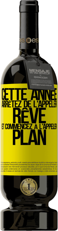 49,95 € | Vin rouge Édition Premium MBS® Réserve Cette année arrêtez de l'appeler rêve et commencez à l'appeler plan Étiquette Jaune. Étiquette personnalisable Réserve 12 Mois Récolte 2015 Tempranillo