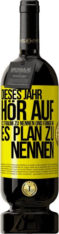 Kostenloser Versand | Rotwein Premium Ausgabe MBS® Reserve Dieses Jahr, hör auf, es Traum zu nennen und fange an, es Plan zu nennen Gelbes Etikett. Anpassbares Etikett Reserve 12 Monate Ernte 2016 Tempranillo