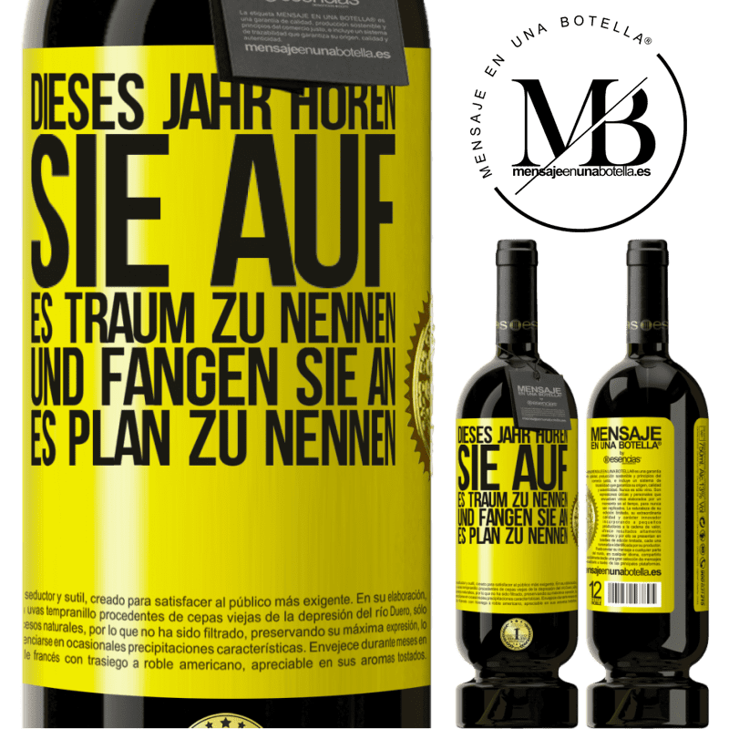 49,95 € Kostenloser Versand | Rotwein Premium Ausgabe MBS® Reserve Dieses Jahr, hör auf, es Traum zu nennen und fange an, es Plan zu nennen Gelbes Etikett. Anpassbares Etikett Reserve 12 Monate Ernte 2015 Tempranillo