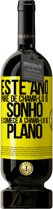 Envio grátis | Vinho tinto Edição Premium MBS® Reserva Este ano, pare de chamá-lo de sonho e comece a chamá-lo de plano Etiqueta Amarela. Etiqueta personalizável Reserva 12 Meses Colheita 2016 Tempranillo