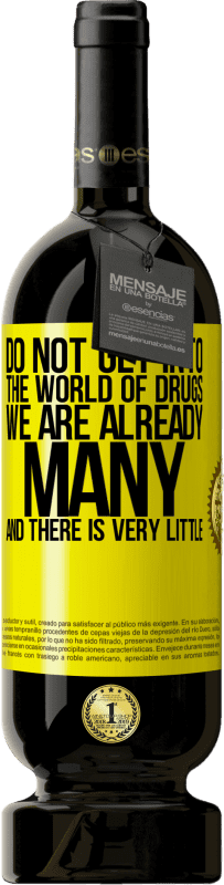 «Do not get into the world of drugs ... We are already many and there is very little» Premium Edition MBS® Reserve