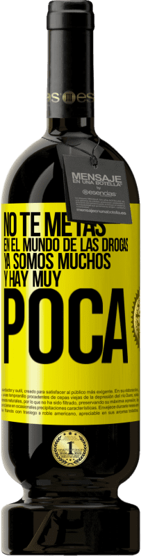 49,95 € Envío gratis | Vino Tinto Edición Premium MBS® Reserva No te metas en el mundo de las drogas... Ya somos muchos y hay muy poca Etiqueta Amarilla. Etiqueta personalizable Reserva 12 Meses Cosecha 2016 Tempranillo