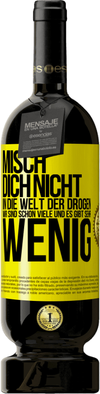 49,95 € Kostenloser Versand | Rotwein Premium Ausgabe MBS® Reserve Misch dich nicht in die Welt der Drogen. Wir sind schon viele und es gibt sehr wenig Gelbes Etikett. Anpassbares Etikett Reserve 12 Monate Ernte 2014 Tempranillo