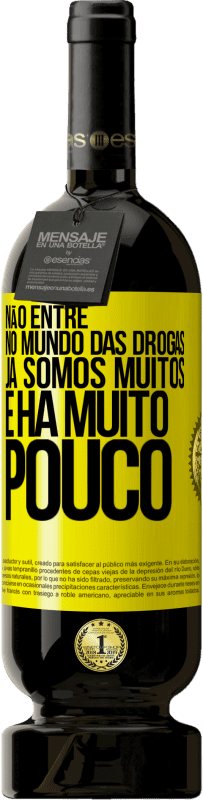 «Não entre no mundo das drogas ... Já somos muitos e há muito pouco» Edição Premium MBS® Reserva