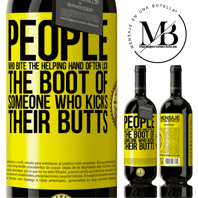 29,95 € Free Shipping | Red Wine Premium Edition MBS® Reserva People who bite the helping hand, often lick the boot of someone who kicks their butts Yellow Label. Customizable label Reserva 12 Months Harvest 2014 Tempranillo