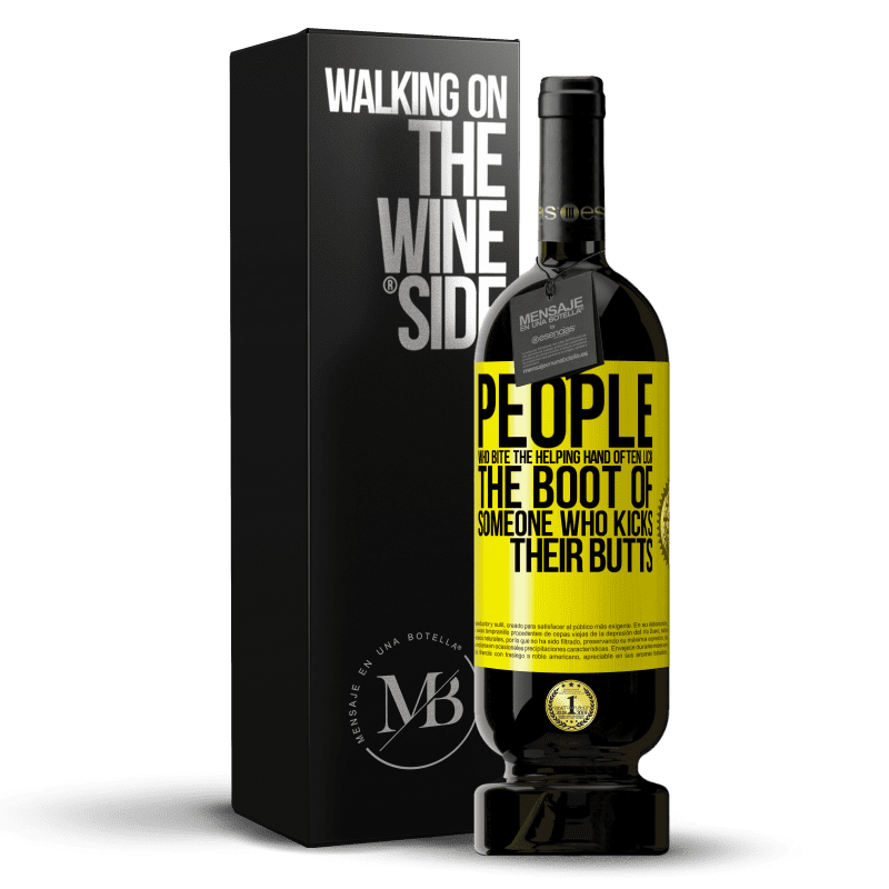 39,95 € Free Shipping | Red Wine Premium Edition MBS® Reserva People who bite the helping hand, often lick the boot of someone who kicks their butts Yellow Label. Customizable label Reserva 12 Months Harvest 2015 Tempranillo