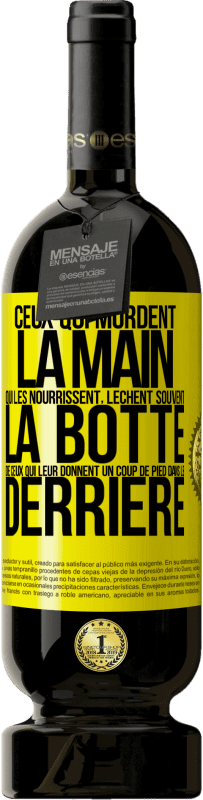 «Ceux qui mordent la main qui les nourrissent, lèchent souvent la botte de ceux qui leur donnent un coup de pied dans le derrière» Édition Premium MBS® Réserve