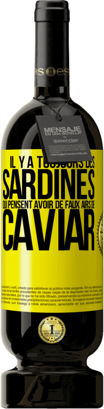 Envoi gratuit | Vin rouge Édition Premium MBS® Réserve Il y a toujours des sardines qui pensent avoir de faux airs de caviar Étiquette Jaune. Étiquette personnalisable Réserve 12 Mois Récolte 2016 Tempranillo