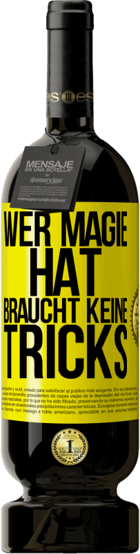 Kostenloser Versand | Rotwein Premium Ausgabe MBS® Reserve Wer Magie hat, braucht keine Tricks Gelbes Etikett. Anpassbares Etikett Reserve 12 Monate Ernte 2015 Tempranillo