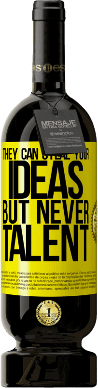 «They can steal your ideas but never talent» Premium Edition MBS® Reserva