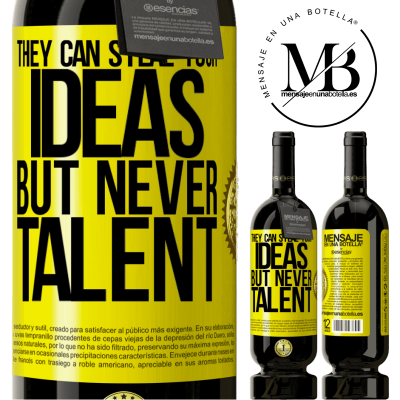 39,95 € | Red Wine Premium Edition MBS® Reserva They can steal your ideas but never talent Yellow Label. Customizable label Reserva 12 Months Harvest 2014 Tempranillo