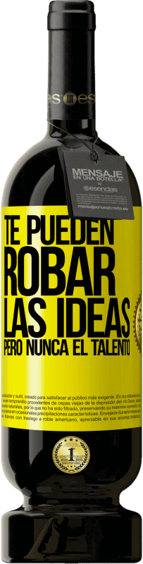49,95 € | Vino Tinto Edición Premium MBS® Reserva Te pueden robar las ideas pero nunca el talento Etiqueta Amarilla. Etiqueta personalizable Reserva 12 Meses Cosecha 2016 Tempranillo