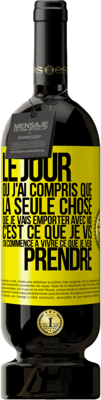 «Le jour où j'ai compris que la seule chose que je vais emporter avec moi c'est ce que je vis j'ai commencé à vivre ce que je veu» Édition Premium MBS® Réserve