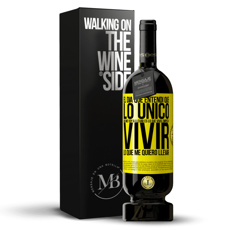 49,95 € Envío gratis | Vino Tinto Edición Premium MBS® Reserva El día que entendí que lo único que me voy a llevar es lo que vivo, empecé a vivir lo que me quiero llevar Etiqueta Amarilla. Etiqueta personalizable Reserva 12 Meses Cosecha 2015 Tempranillo