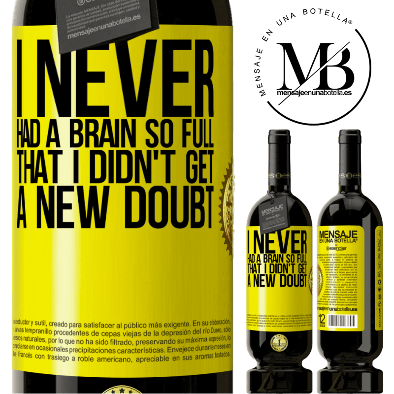 29,95 € Free Shipping | Red Wine Premium Edition MBS® Reserva I never had a brain so full that I didn't get a new doubt Yellow Label. Customizable label Reserva 12 Months Harvest 2014 Tempranillo