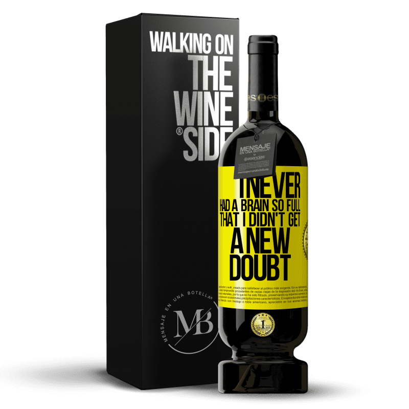 49,95 € Free Shipping | Red Wine Premium Edition MBS® Reserve I never had a brain so full that I didn't get a new doubt Yellow Label. Customizable label Reserve 12 Months Harvest 2013 Tempranillo