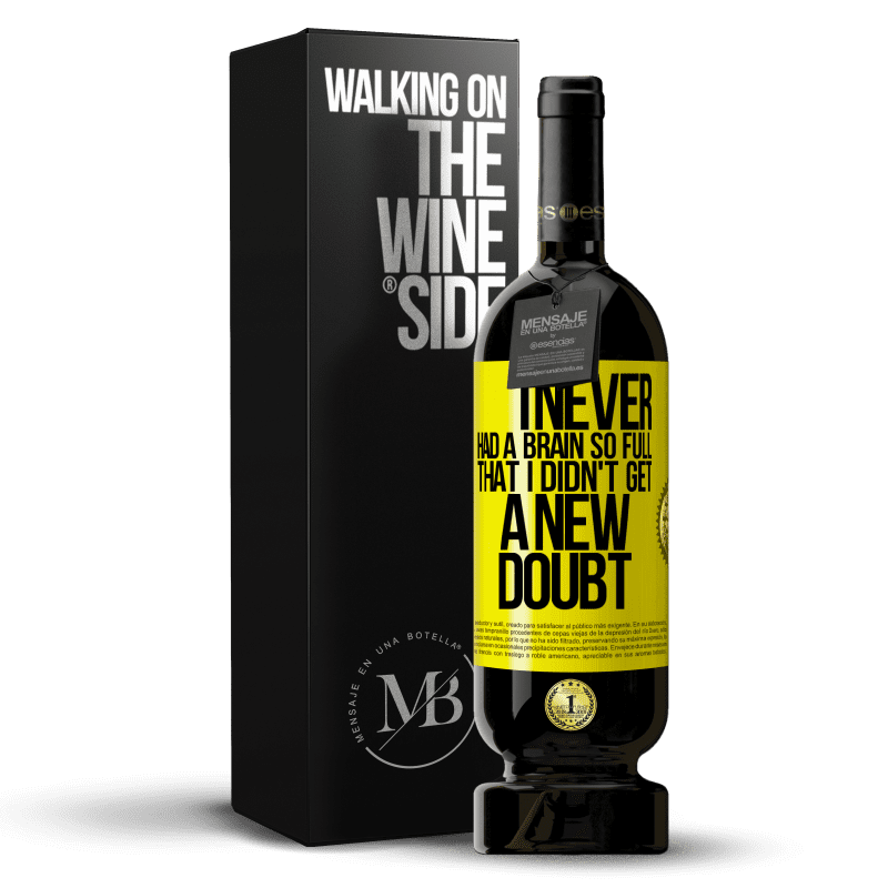 49,95 € Free Shipping | Red Wine Premium Edition MBS® Reserve I never had a brain so full that I didn't get a new doubt Yellow Label. Customizable label Reserve 12 Months Harvest 2015 Tempranillo