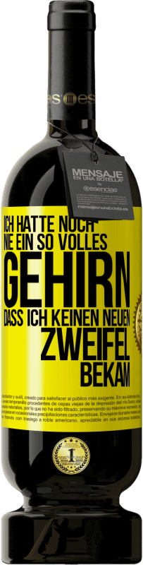 49,95 € | Rotwein Premium Ausgabe MBS® Reserve Ich hatte noch nie ein so volles Gehirn, dass ich keinen neuen Zweifel bekam Gelbes Etikett. Anpassbares Etikett Reserve 12 Monate Ernte 2015 Tempranillo