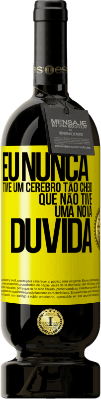 «Eu nunca tive um cérebro tão cheio que não tive uma nova dúvida» Edição Premium MBS® Reserva