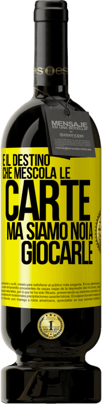 49,95 € | Vino rosso Edizione Premium MBS® Riserva È il destino che mescola le carte, ma siamo noi a giocarle Etichetta Gialla. Etichetta personalizzabile Riserva 12 Mesi Raccogliere 2015 Tempranillo