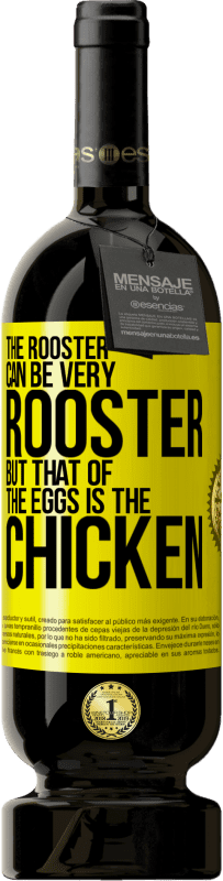 Free Shipping | Red Wine Premium Edition MBS® Reserve The rooster can be very rooster, but that of the eggs is the chicken Yellow Label. Customizable label Reserve 12 Months Harvest 2016 Tempranillo