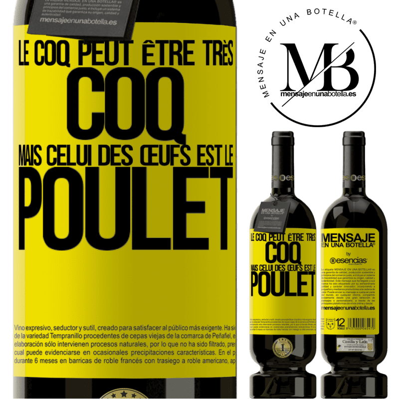 «Le coq peut être très coq, mais celui des œufs est le poulet» Édition Premium MBS® Réserve