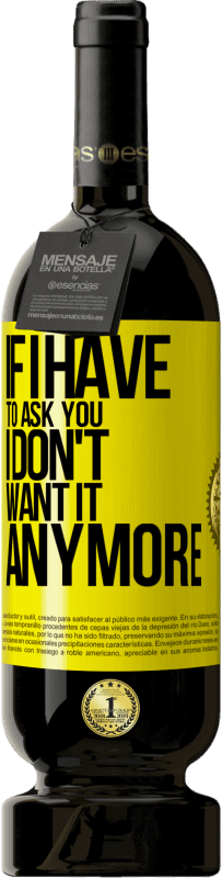 49,95 € | 赤ワイン プレミアム版 MBS® 予約する 私があなたに尋ねなければならないなら、私はもうそれを望んでいません 黄色のラベル. カスタマイズ可能なラベル 予約する 12 月 収穫 2016 Tempranillo