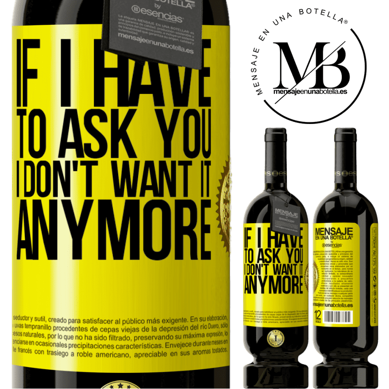 49,95 € Free Shipping | Red Wine Premium Edition MBS® Reserve If I have to ask you, I don't want it anymore Yellow Label. Customizable label Reserve 12 Months Harvest 2014 Tempranillo