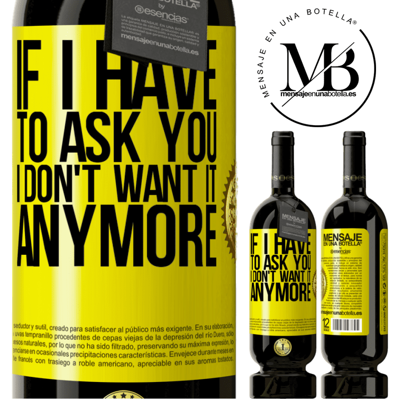 49,95 € Free Shipping | Red Wine Premium Edition MBS® Reserve If I have to ask you, I don't want it anymore Yellow Label. Customizable label Reserve 12 Months Harvest 2015 Tempranillo