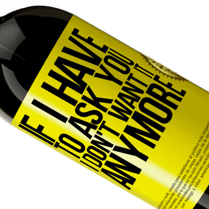 39,95 € | Red Wine Premium Edition MBS® Reserva If I have to ask you, I don't want it anymore Yellow Label. Customizable label Reserva 12 Months Harvest 2015 Tempranillo