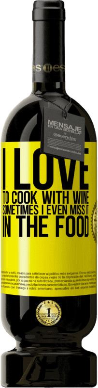 «I love to cook with wine. Sometimes I even miss it in the food» Premium Edition MBS® Reserve