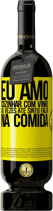 Envio grátis | Vinho tinto Edição Premium MBS® Reserva Eu amo cozinhar com vinho. Às vezes até sinto falta na comida Etiqueta Amarela. Etiqueta personalizável Reserva 12 Meses Colheita 2016 Tempranillo