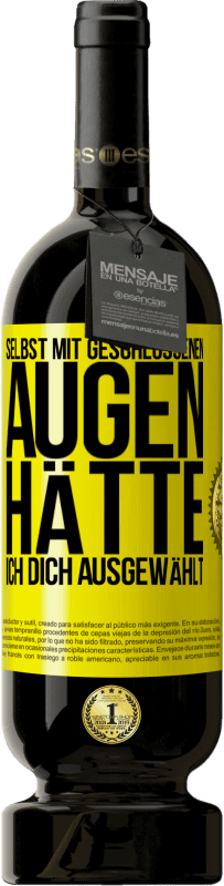 49,95 € Kostenloser Versand | Rotwein Premium Ausgabe MBS® Reserve Selbst mit geschlossenen Augen hätte ich dich ausgewählt Gelbes Etikett. Anpassbares Etikett Reserve 12 Monate Ernte 2016 Tempranillo