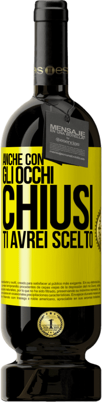 Spedizione Gratuita | Vino rosso Edizione Premium MBS® Riserva Anche con gli occhi chiusi ti avrei scelto Etichetta Gialla. Etichetta personalizzabile Riserva 12 Mesi Raccogliere 2014 Tempranillo