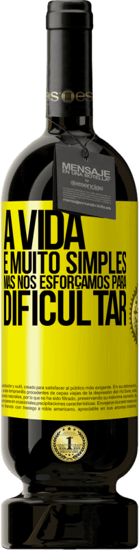 «A vida é muito simples, mas nos esforçamos para dificultar» Edição Premium MBS® Reserva