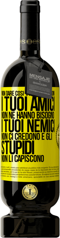 49,95 € | Vino rosso Edizione Premium MBS® Riserva Non dare così tante spiegazioni. I tuoi amici non ne hanno bisogno, i tuoi nemici non ci credono e gli stupidi non li Etichetta Gialla. Etichetta personalizzabile Riserva 12 Mesi Raccogliere 2015 Tempranillo